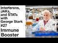 Immune Booster 27: Interferons, JAKs, and STATs with George Stark