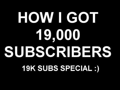 19,000 Subscribers Special | How I Got To 19k!