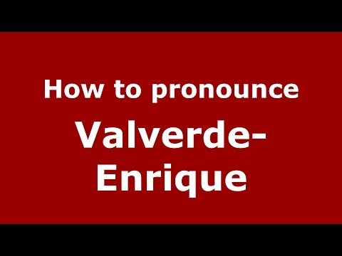 How to pronounce Valverde-Enrique (Spanish/Spain) - PronounceNames.com