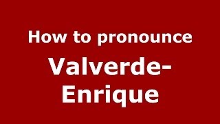 How to pronounce Valverde-Enrique