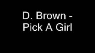 D  Brown - Pick A Girl
