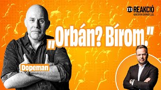 „A GYŰLÖLETET Magyar Péter monopolizálta” – Dopeman a Reakcióban