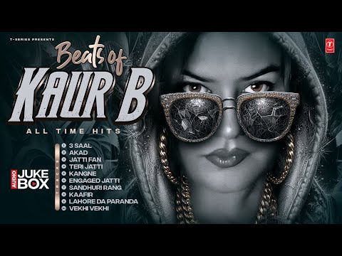 AUDIO JUKEBOX: BEATS OF KAUR B ALL TIMES HIT: KAUR B | SUPERHIT PUNJABI SONGS 2025