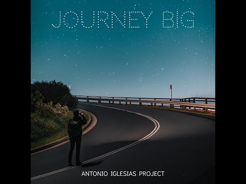 Antonio Iglesias Project - Journey Big