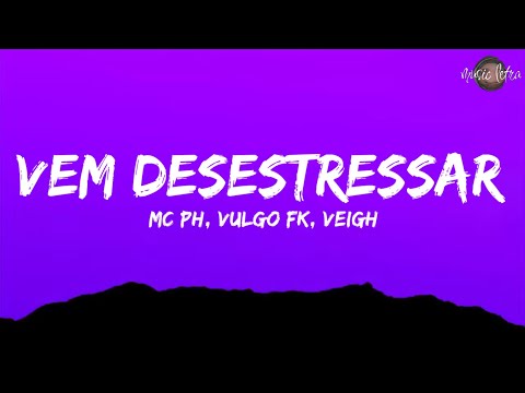 MC PH, Vulgo FK, VEIGH - Vem Desestressar (Letra/Legendado)