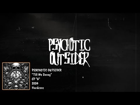 PSYCHOTIC OUTSIDER - Till We Decay