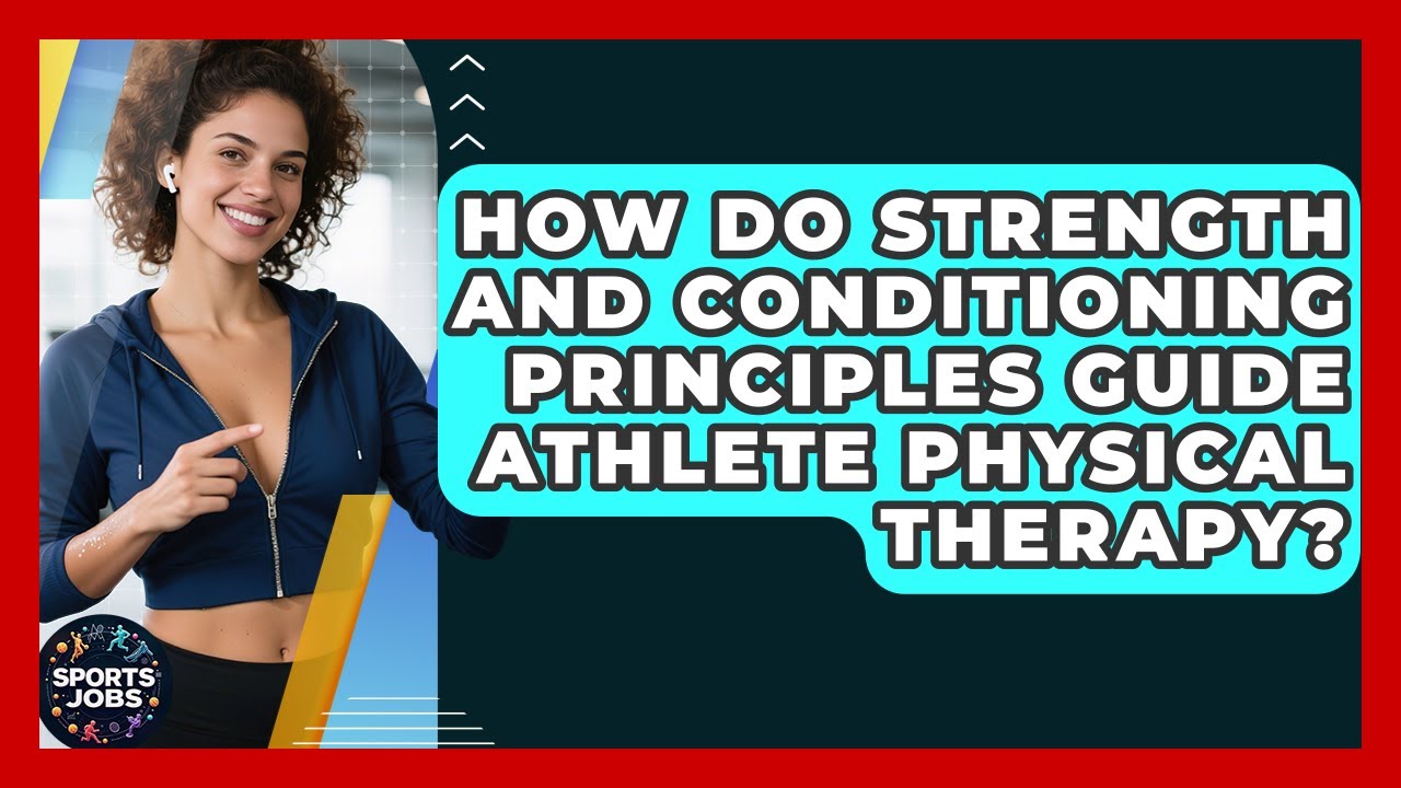 How Do Strength And Conditioning Principles Guide Athlete Physical Therapy? - Sports Jobs