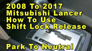 2008 To 2017 Mitsubishi Lancer How To Use Shift Lock Release  - Park To Neutral - Manually Move Car