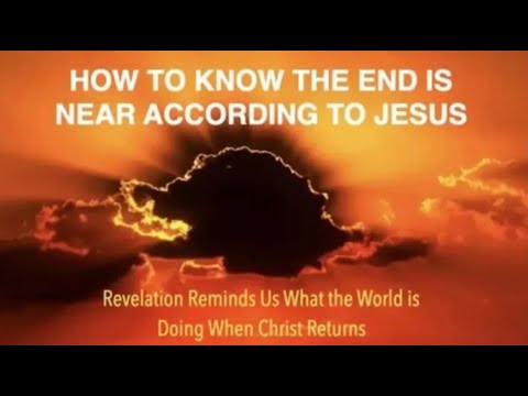 HOW TO KNOW THE END IS NEAR—ACCORDING TO JESUS