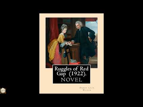 Ruggles of Red Gap (1922). By: Harry Leon Wilson: Harry Leon Wilson by Harry Leon Wilson — free full audiobook