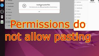 Ubuntu 22.04 - Paste greyed out | Permissions do not allow pasting files in this directory