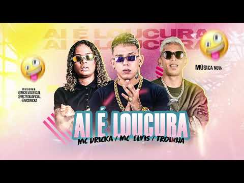 MC TROIA E MC ELVIS E MC MC DRICKA - AI É LOUCURA - ÁUDIO OFICIAL