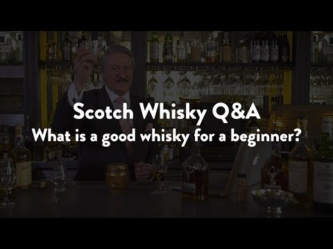 Scotch Whisky Q&A - What is a good whisky for a beginner?