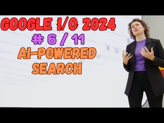 Google I/O 2024 - Revolutionary AI-Powered Search: Ask and Let Google Do the Googling for You - 6/11
