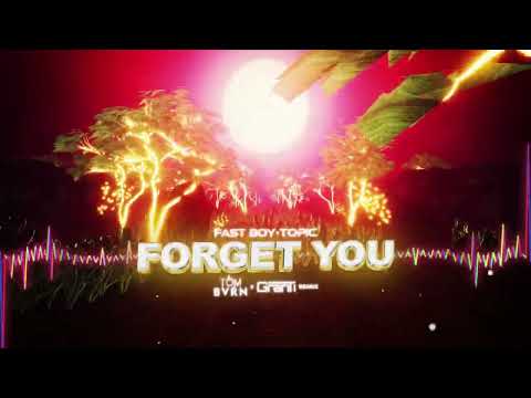 Fast Boy x Topic - FORGET YOU ( TOM BVRN x GranTi Remix 2023 )