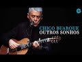 Chico Buarque |  Outros Sonhos (Caravanas Ao Vivo)