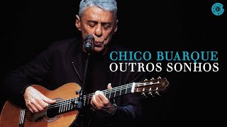 Chico Buarque |  Outros Sonhos (Caravanas Ao Vivo)