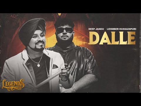 Dalle (Full Song) : Deep Jandu | Lehmber Hussainpuri | LEGENDS | Latest Punjabi Songs 2025