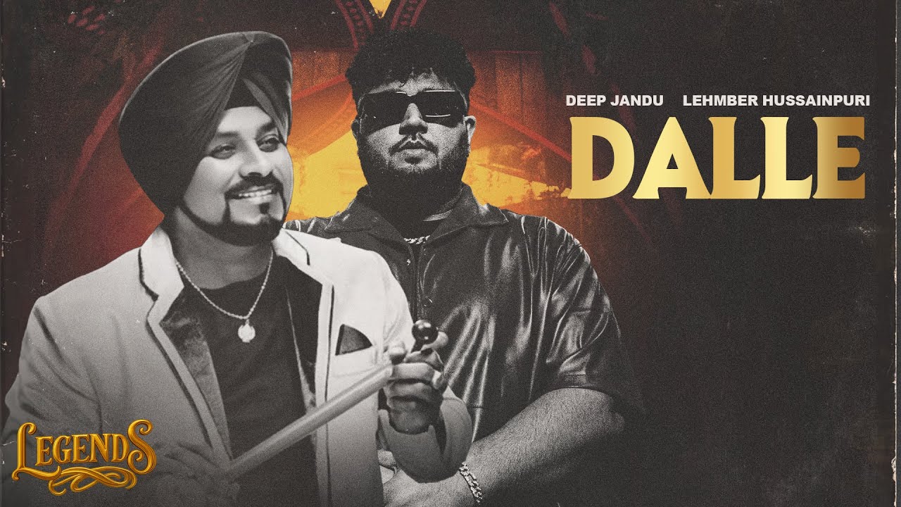 Dalle Lyrics | Legends | Deep Jandu, Lehmber Hussainpuri