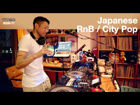 Japanese RnB / CITY POP Chill & Mellow Mix “WTMR BGM-77” [Playlist, R&B, シティ・ポップ, 日本語ラップ, DJ Mix]