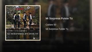 Mi Sorpresa Fuiste Tú - Calibre 50