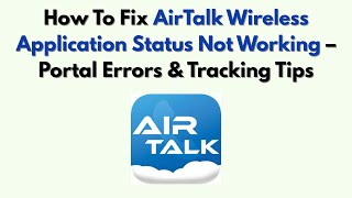 How To Fix AirTalk Wireless Application Status Not Working – Portal Errors & Tracking Tips