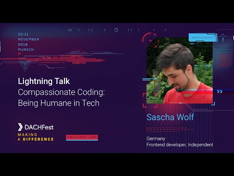 DACHfest 2018 - Compassionate Coding: Being Humane in Tech -  Sascha Wolf