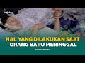 Hal Hal Yang Dilakukan Kepada Orang Yang Baru Meninggal Dunia