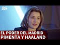 RAFAELA PIMENTA, HAALAND y el PODER de ATRACCIÓN del REAL MADRID | Diario AS