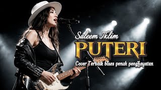 Download lagu PUTERI – Saleem Iklim (Blues Cover Paling Menyentuh & Powerful!) mp3