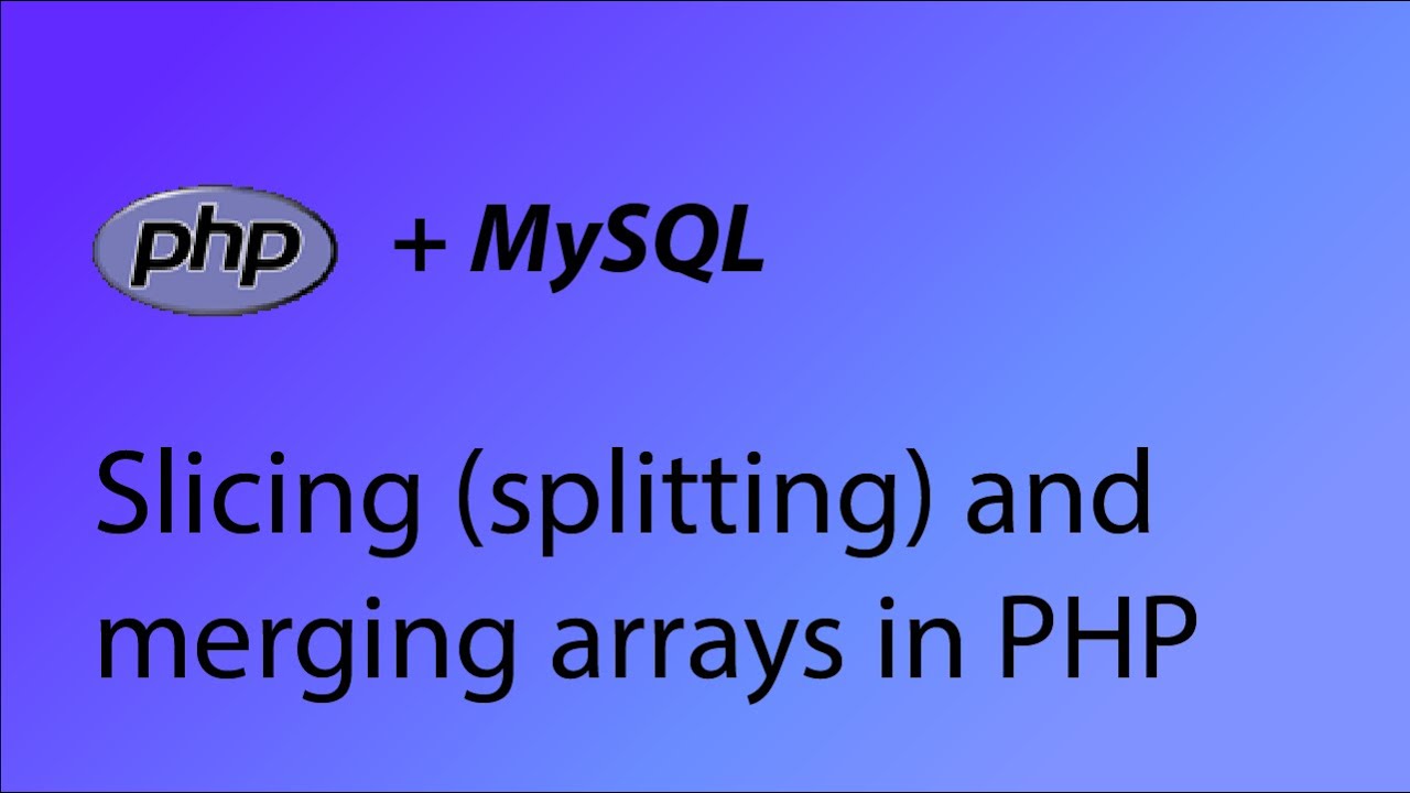 PHP & MySQL Tutorial 31 - Slicing (splitting) and merging arrays in PHP