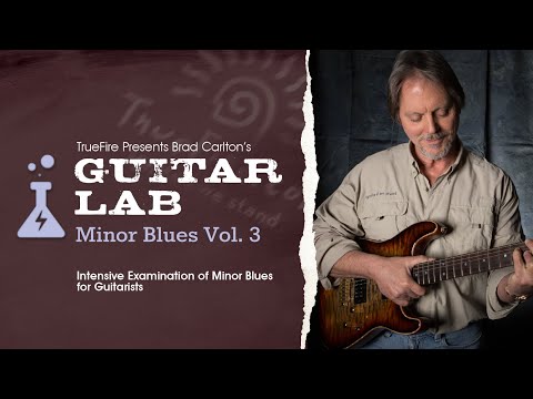 🎸 Brad Carlton's Guitar Lab: Minor Blues Vol. 3 - Guitar Lessons - TrueFire