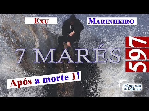 DcE 597 - Parte 1 - Exu Marinheiro 7 Marés, Vida espiritual! Filosofia espiritual, Céu e Umbral!