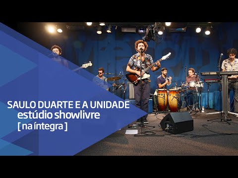 Saulo Duarte e A Unidade no Estúdio Showlivre - Apresentação na Íntegra
