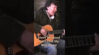 Can’t Find My Way Home - Steve Winwood