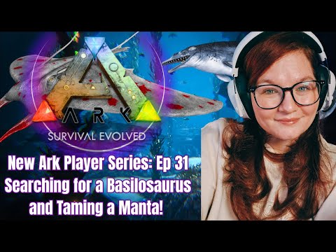 New Ark Player Series - Ep 31: Searching for a Basilosaurus and Taming a Manta!