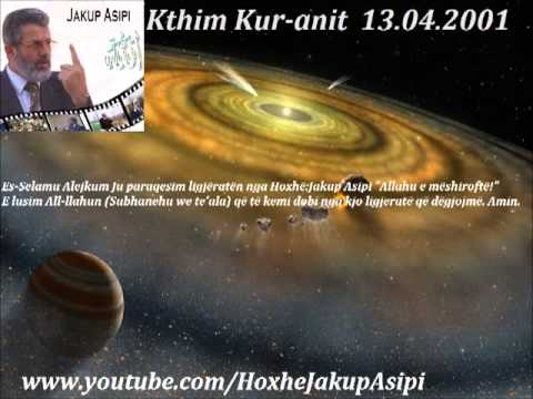 Kthim Kur-anit  13.04.2001. Hoxhë:Jakup Asipi (Allahu e mëshiroftë!)