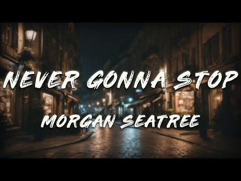 Morgan Seatree - Never Gonna Stop (Lyrics)