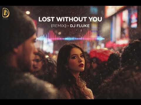 Lost Without You – DJ Fluke | Official Remix