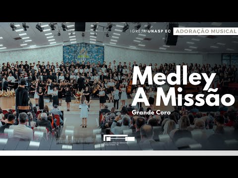 Medley A Missão | Grande Coro | Adoração Musical | Igreja Unasp EC