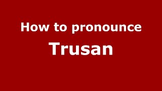 How to pronounce Trusan
