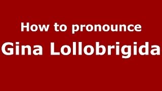 How to pronounce Gina Lollobrigida