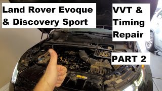 Land Rover L538 Evoque L550 Discovery Sport VVT Actuator Failure and Timing Repair PART 2 of 2
