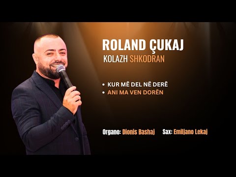 Roland Çukaj - Kur me del ne dere, Ani ma ven doren (LIVE)
