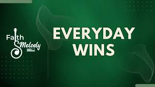 Everyday Wins | Faith & Melody | July 17, 2026