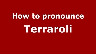 How to pronounce Terraroli