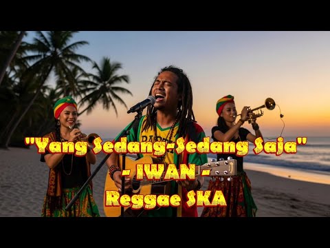 Yang Sedang - Sedang Saja - Iwan |Reggae SKA