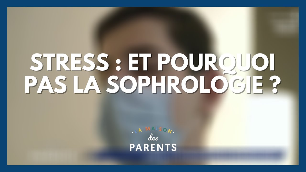 Stress : et pourquoi pas la sophrologie ? - La Maison des parents #LMDP