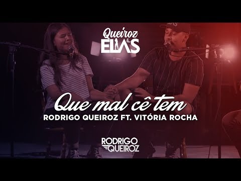 Rodrigo Queiroz Ft. Vitória Rocha - Que mal cê tem (Queiroz & Elas)