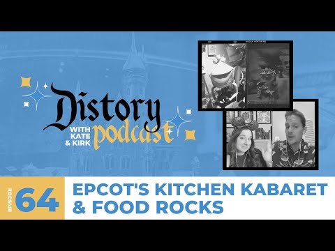 Distory w/ Kate & Kirk Episode 64: Epcot's Kitchen Kabaret & Food Rocks